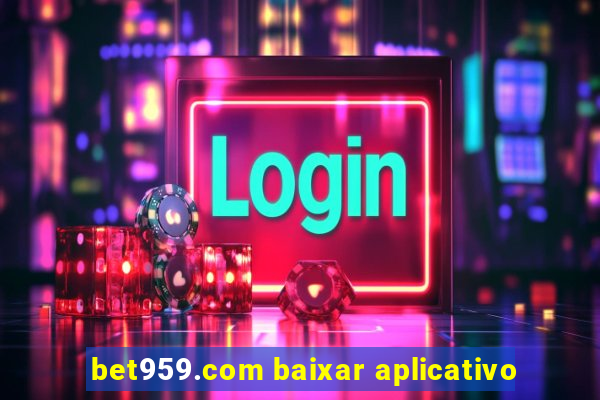 bet959.com baixar aplicativo